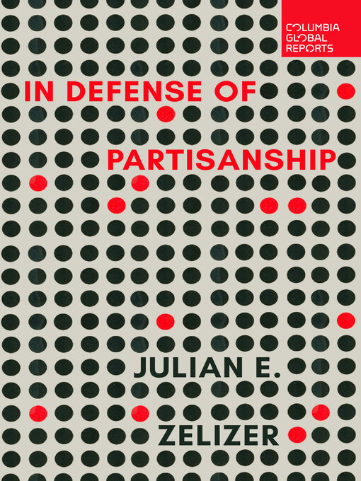 Title details for In Defense of Partisanship by Julian E. Zelizer - Available